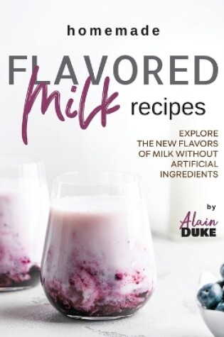 Cover of Homemade Flavored Milk Recipes