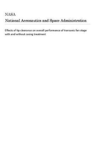 Cover of Effects of Tip Clearance on Overall Performance of Transonic Fan Stage with and Without Casing Treatment