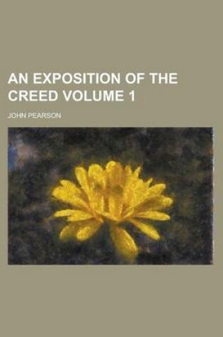 Cover of An Exposition of the Creed Volume 1