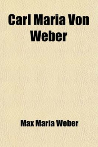 Cover of Carl Maria Von Weber (Volume 2); The Life of an Artist