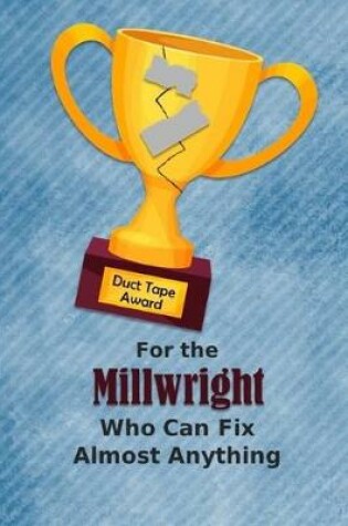 Cover of For the Millwright Who Can Fix Almost Anything - Duct Tape Award