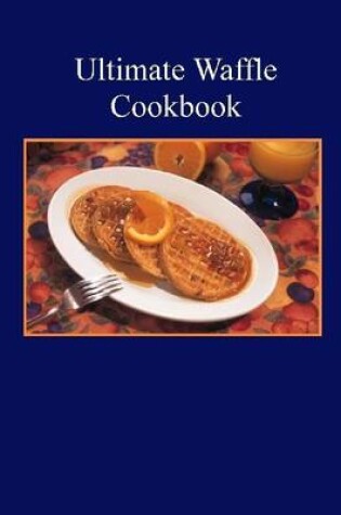 Cover of Ultimate Waffle Cookbook