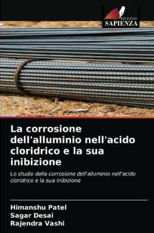 Cover of La corrosione dell'alluminio nell'acido cloridrico e la sua inibizione