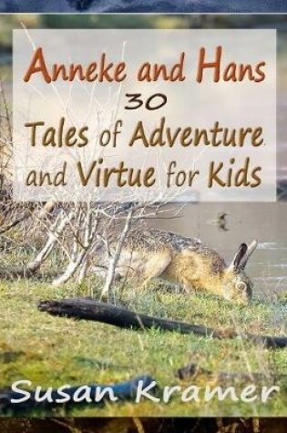 Cover of Anneke and Hans – 30 Tales of Adventure and Virtue for Kids