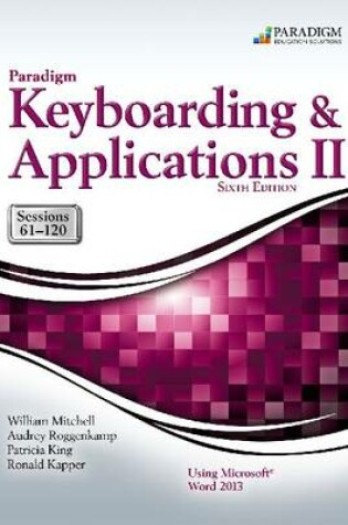 Cover of Paradigm Keyboarding and Applications II: Sessions 61-120 Using Microsoft Word 2013