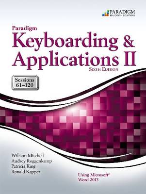 Book cover for Paradigm Keyboarding and Applications II: Sessions 61-120 Using Microsoft Word 2013