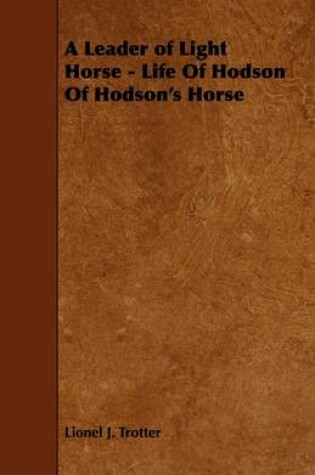 Cover of A Leader of Light Horse - Life Of Hodson Of Hodson's Horse