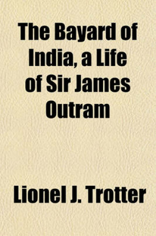 Cover of The Bayard of India, a Life of Sir James Outram