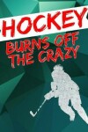 Book cover for Hockey Burns Off the Crazy