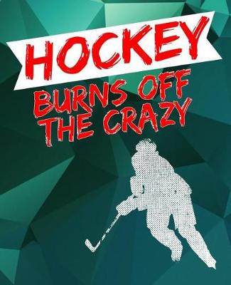 Book cover for Hockey Burns Off the Crazy