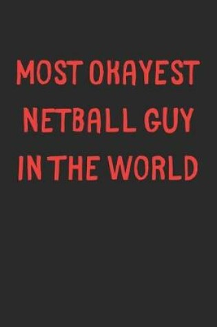 Cover of Most Okayest Netball Guy In The World