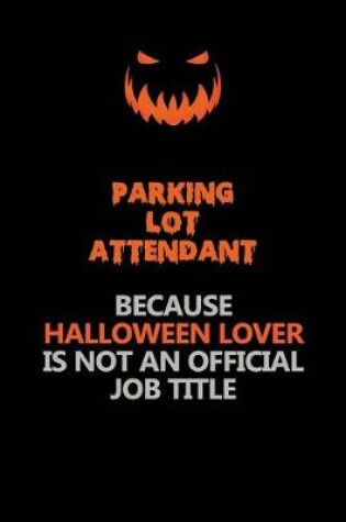 Cover of Parking Lot Attendant Because Halloween Lover Is Not An Official Job Title