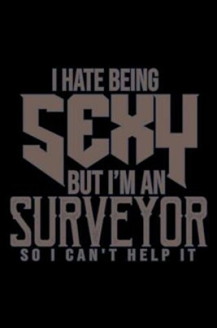 Cover of I hate being sexy but I'm a surveyor so i can't help it