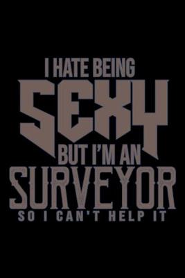 Book cover for I hate being sexy but I'm a surveyor so i can't help it