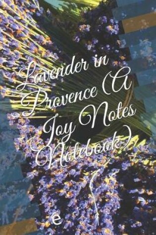 Cover of Lavender in Provence (A Joy Notes Notebook)