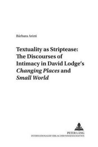 Cover of Textuality as Striptease: The Discourses of Intimacy in David Lodge's Changing Places and Small World