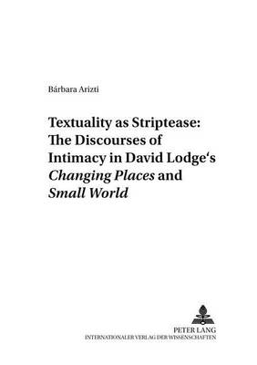 Cover of Textuality as Striptease: The Discourses of Intimacy in David Lodge's Changing Places and Small World