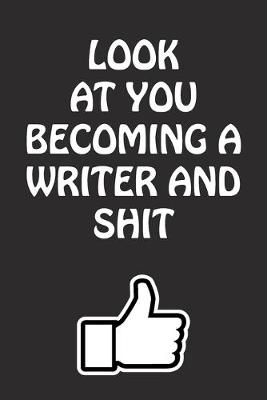 Book cover for Look at You Becoming a Writer and Shit