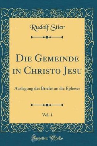 Cover of Die Gemeinde in Christo Jesu, Vol. 1: Auslegung des Briefes an die Epheser (Classic Reprint)