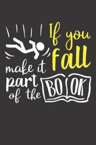 Cover of If You Fall Make It Part of the Book