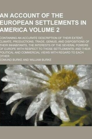 Cover of An Account of the European Settlements in America; Containing an Accurate Description of Their Extent, Climate, Productions, Trade, Genius, and Dispo