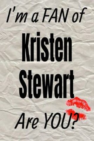 Cover of I'm a Fan of Kristen Stewart Are You? Creative Writing Lined Journal