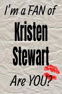 Book cover for I'm a Fan of Kristen Stewart Are You? Creative Writing Lined Journal