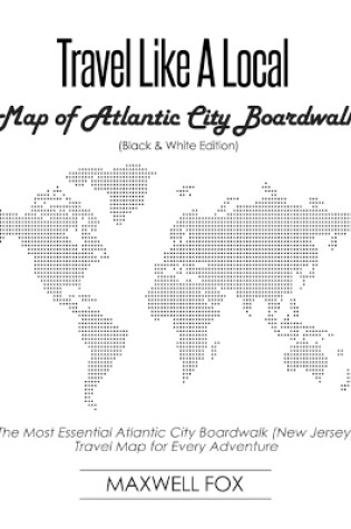 Cover of Travel Like a Local - Map of Atlantic City Boardwalk (Black and White Edition)