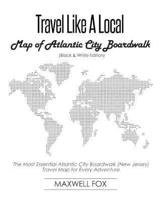 Book cover for Travel Like a Local - Map of Atlantic City Boardwalk (Black and White Edition)