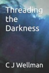 Book cover for Threading the Darkness