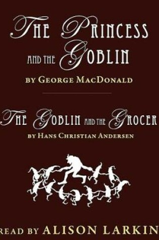 Cover of The Princess and the Goblin and the Goblin and the Grocer