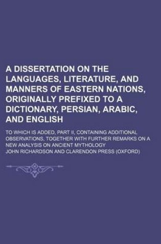 Cover of A Dissertation on the Languages, Literature, and Manners of Eastern Nations, Originally Prefixed to a Dictionary, Persian, Arabic, and English; To W