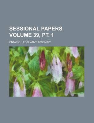 Book cover for Sessional Papers Volume 39, PT. 1