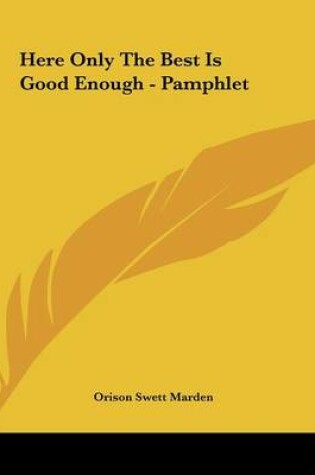 Cover of Here Only the Best Is Good Enough - Pamphlet