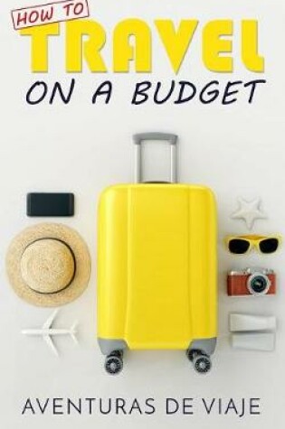 Cover of How To Travel On A Budget