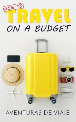 Book cover for How To Travel On A Budget