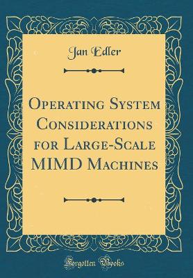 Book cover for Operating System Considerations for Large-Scale MIMD Machines (Classic Reprint)