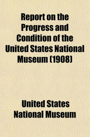 Cover of Report on the Progress and Condition of the United States National Museum (1908)