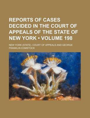 Book cover for Reports of Cases Decided in the Court of Appeals of the State of New York (Volume 198)