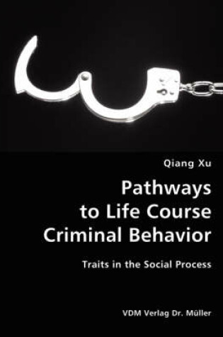 Cover of Pathways to Life Course Criminal Behavior- Traits in the Social Process