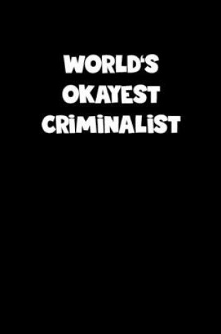 Cover of World's Okayest Criminalist Notebook - Criminalist Diary - Criminalist Journal - Funny Gift for Criminalist