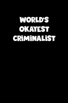 Book cover for World's Okayest Criminalist Notebook - Criminalist Diary - Criminalist Journal - Funny Gift for Criminalist