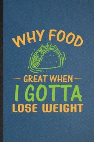 Cover of Why Food Great When I Gotta Lose Weight