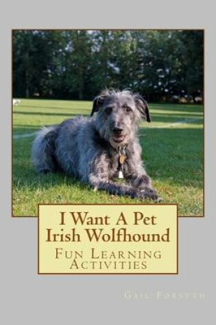 Cover of I Want A Pet Irish Wolfhound