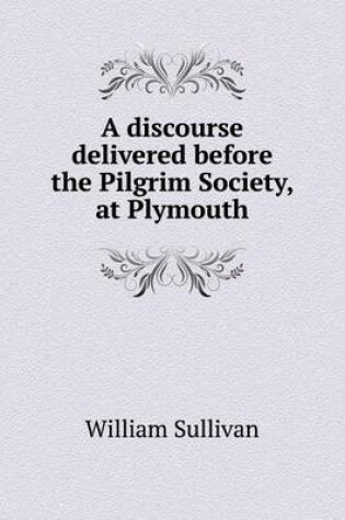 Cover of A discourse delivered before the Pilgrim Society, at Plymouth