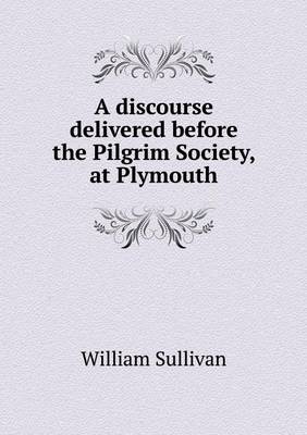 Book cover for A discourse delivered before the Pilgrim Society, at Plymouth