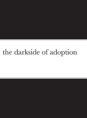 Book cover for The darkside of adoption