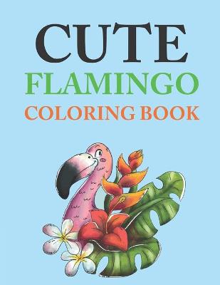 Book cover for Cute Flamingo Coloring Book