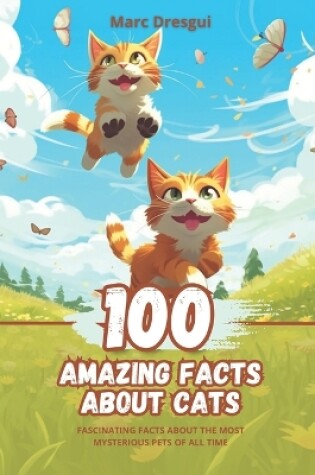 Cover of 100 Amazing Facts about Cats