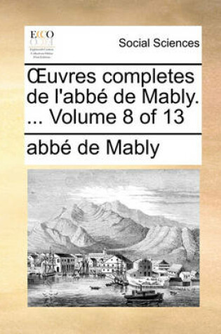 Cover of Uvres Completes de L'Abb de Mably. ... Volume 8 of 13